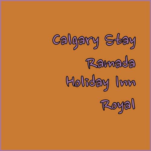 Your Perfect Calgary Stay.. Ramada Plaza, Royal Hotel, or Holiday Inn?..