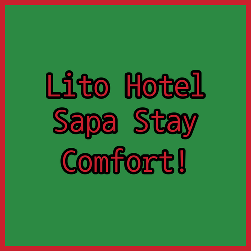 Lito Hotel Central Sapa.. Comfortable Rooms and a Convenient Location!