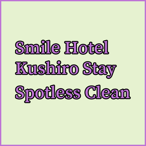 Smile Hotel Kushiro.. Convenient Location and Spotless Cleanliness!