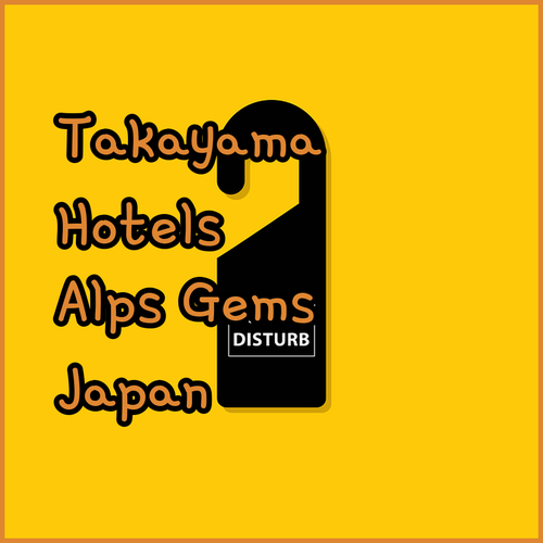 Takayama Hotels.. Uncover Hidden Gems in the Japanese Alps