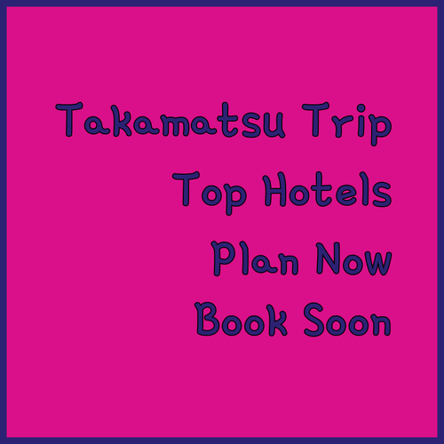 Planning a Trip to Takamatsu? Check Out These Top Hotels