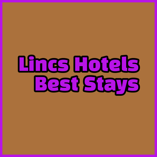 Best Lincolnshire Hotels A Comparison of Three Unique Stays