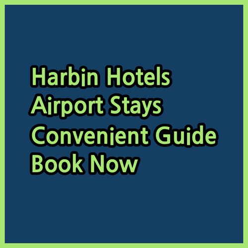Harbin Airport Hotels.. Your Guide to Convenient Stays!