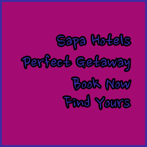 Sapa Hotels.. Find Your Perfect Getaway!