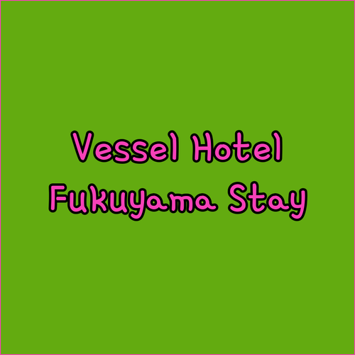 Vessel Hotel Fukuyama.. Your Comfortable Stay in Fukuyama Awaits!
