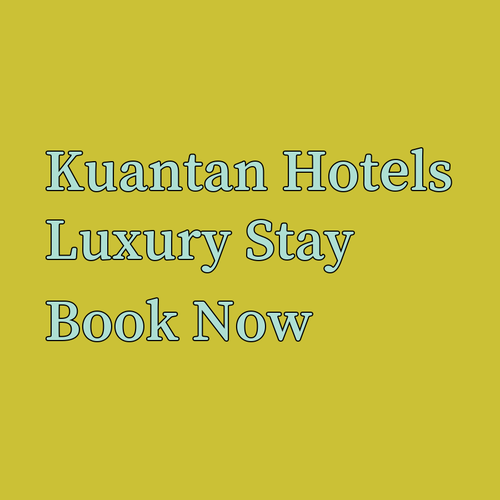 Luxury Hotels in Kuantan.. Uncover Hidden Gems and Make Unforgettable Memories?