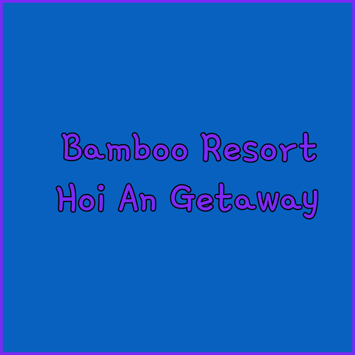Riverside Bamboo Resort Hoi An A Relaxing Getaway