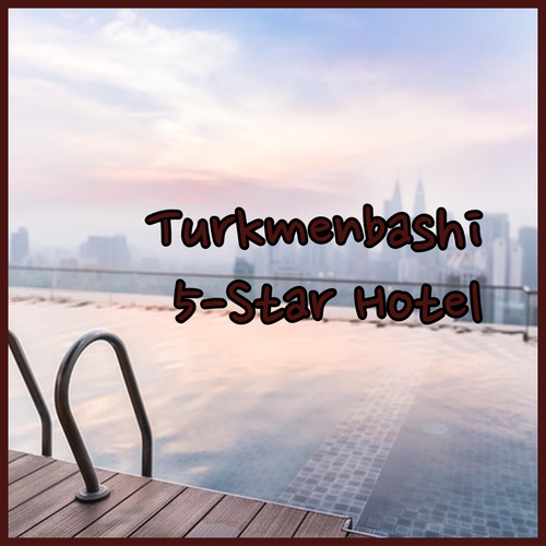 Turkmenbashi Five-Star Hotel.. Unforgettable Stay Awaits..
