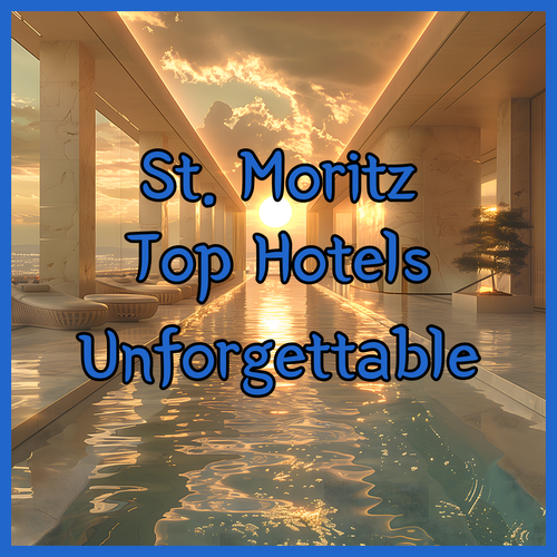 Unforgettable St Moritz.. Your Guide to the Top Hotels