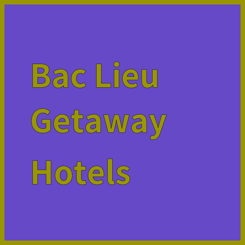 Planning a Bac Lieu Getaway? Here are Three Amazing Hotels..