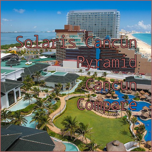 Royal Solaris Cancun vs The Pyramid Cancun A Detailed Comparison!