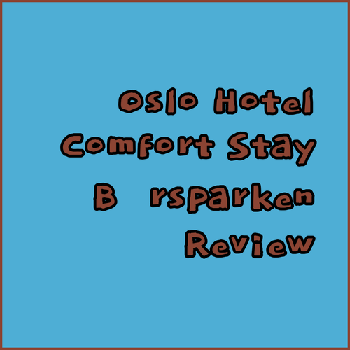My Oslo Hotel Experience.. A Reflection on Comfort Hotel Børsparken