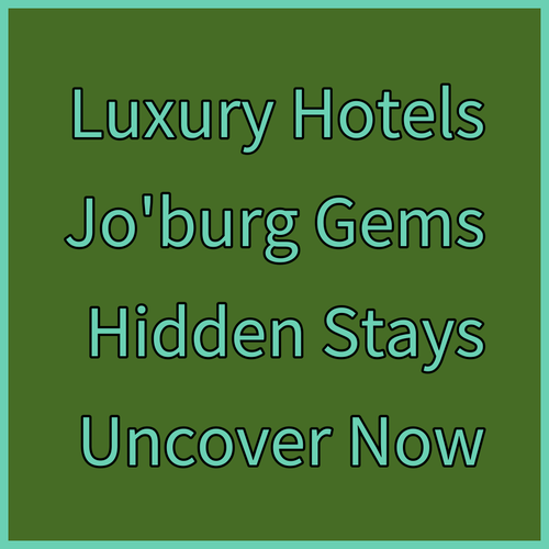 Luxury Johannesburg Hotels Uncover Hidden Gems