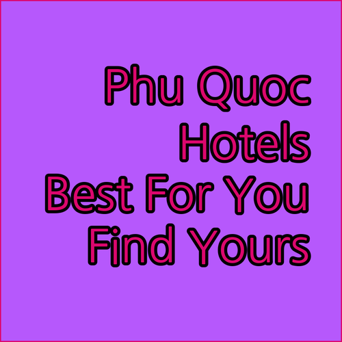 Phu Quoc Hotels Which One is Right for You?