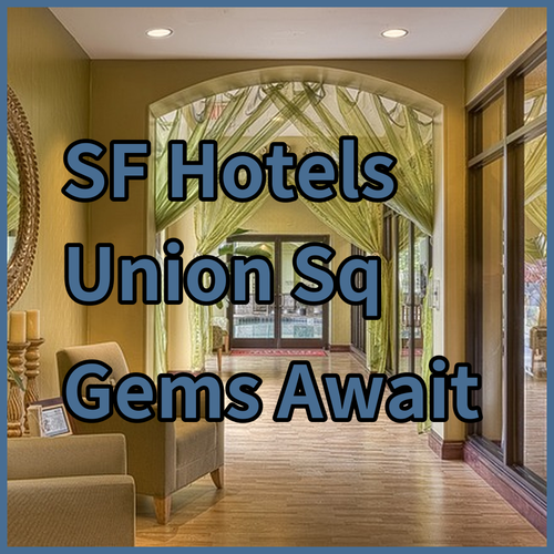 Discover San Francisco’s Best Hotels! Union Square Gems Await..