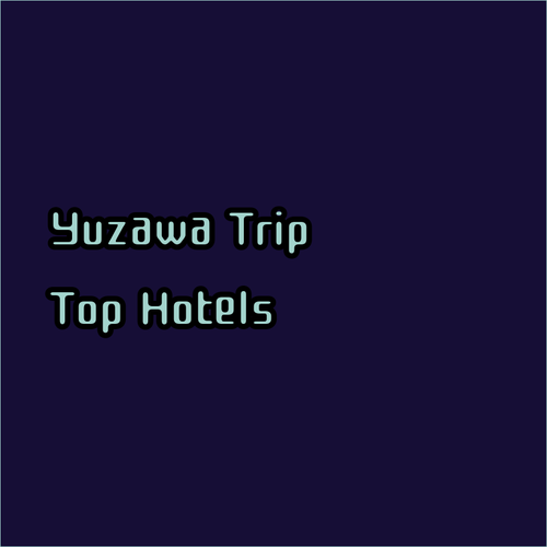 Planning a Yuzawa Ski Trip? My Top Hotel Recommendations..