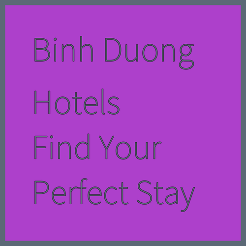 Discover Binh Duong Province Hotels! Find Your Perfect Stay