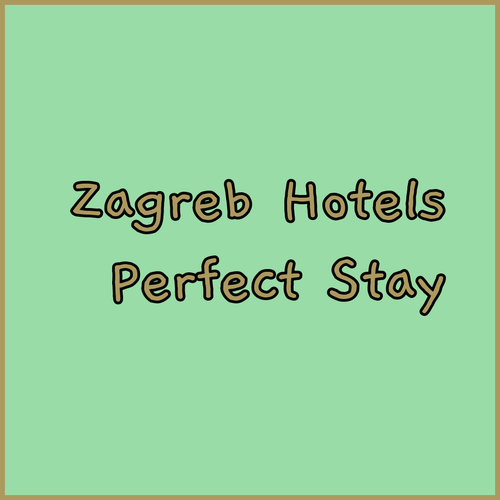 Zagreb Hotel Guide Your Perfect Stay Starts Here