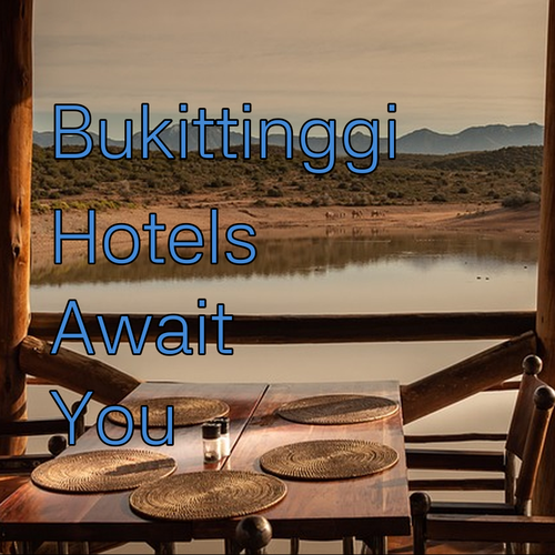 Amazing Bukittinggi Hotels Await..