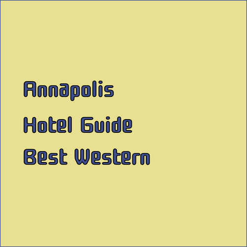 Annapolis Hotel Guide Best Western Hampton Inn Holiday Inn Express