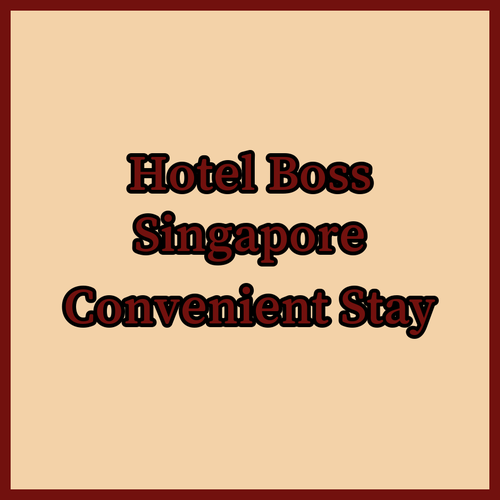 Hotel Boss Singapore.. A Convenient Stay Near Public Transport!