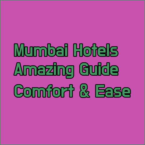 Discover Amazing Mumbai Hotels.. A Guide to Comfort and Convenience