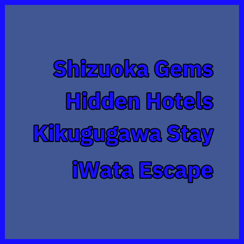 Kikugawa and Iwata Hotels.. Unveiling Hidden Gems in Shizuoka