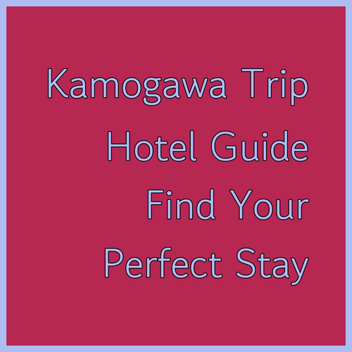 Planning a Trip to Kamogawa? Your Guide to Choosing the Right Hotel