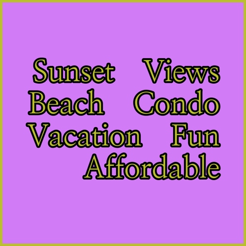 Sunset Seaview Vacation Condos.. Amazing Views and Affordable Prices!