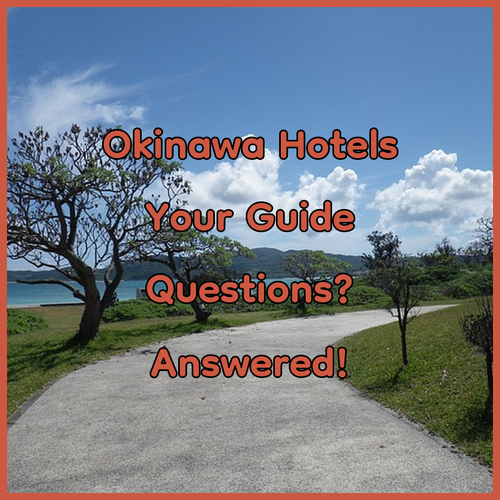Okinawa Hotels.. Your Questions Answered!