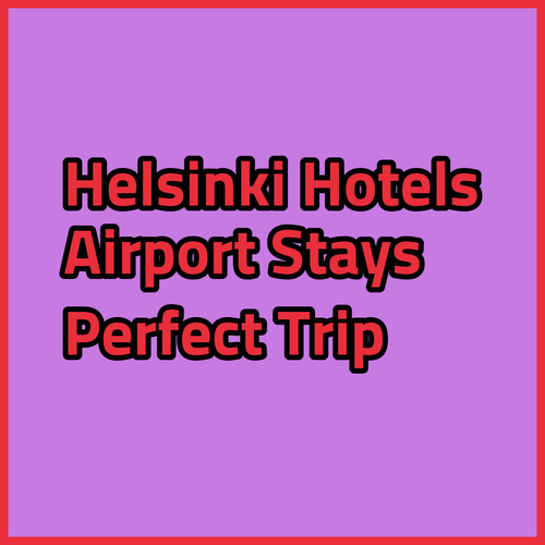 Find Your Perfect Airport Hotel in Helsinki!