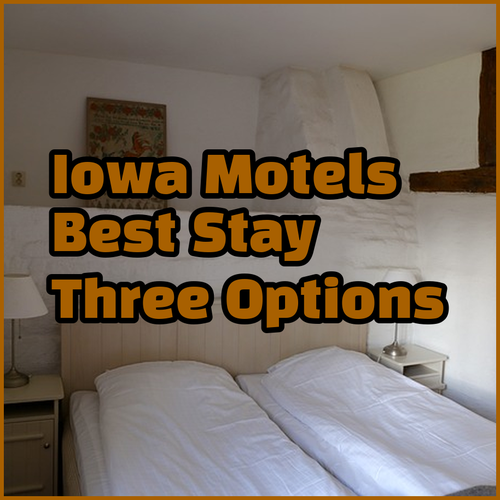 Iowa Motels.. Finding the Perfect Place to Stay? A Comparison of Three Options