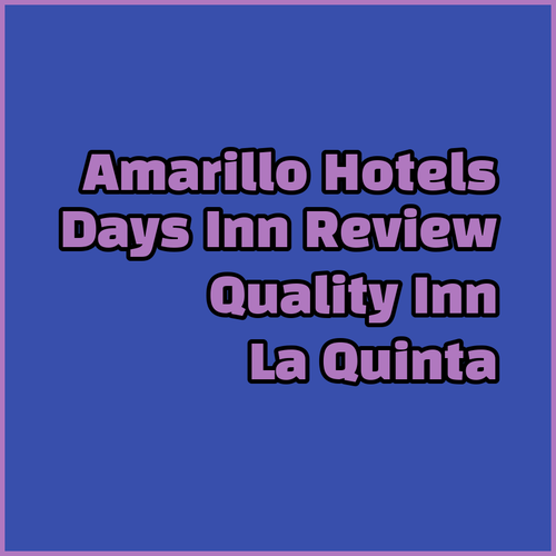 Amarillo Hotels A Review of Days Inn Quality Inn and La Quinta Inn
