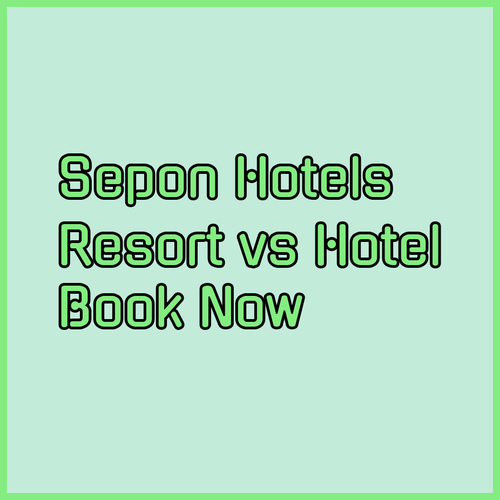 Sepon Hotels.. A Comparison of Resort and Hotel Experiences?