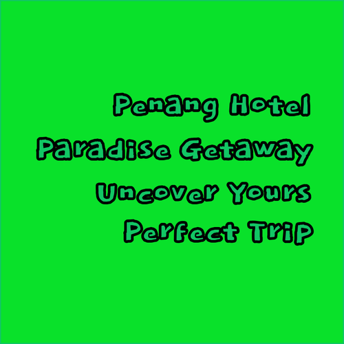 Penang Hotel Paradise. Uncover Your Perfect Getaway..