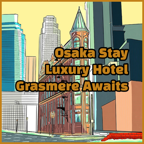 Luxury Osaka Stay.. Hotel Monterey Grasmere Osaka Awaits!
