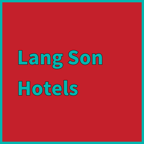 Discover the Best Lang Son Hotels! Muong Thanh, Four Points, and An Khang Compared
