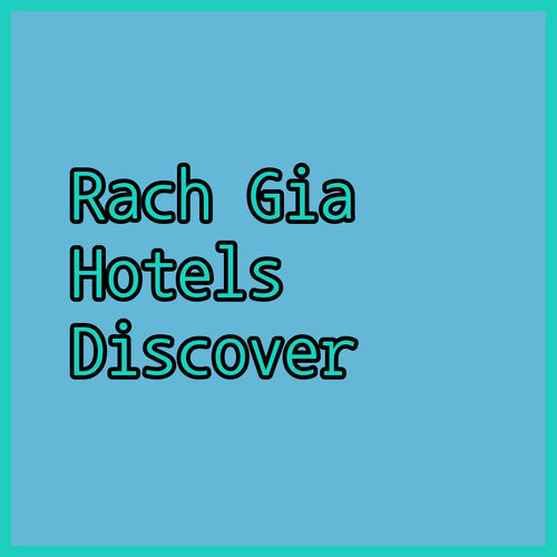 Discover Rach Gia.. Hotels for Every Traveler?