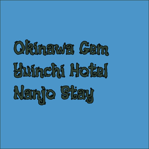 Discover Okinawa’s Hidden Gem.. Yuinchi Hotel Nanjo!