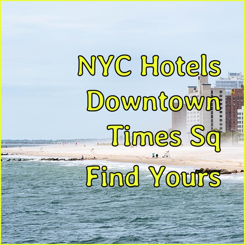Find Your Ideal New York Hotel! Downtown Delights and Times Square Gems