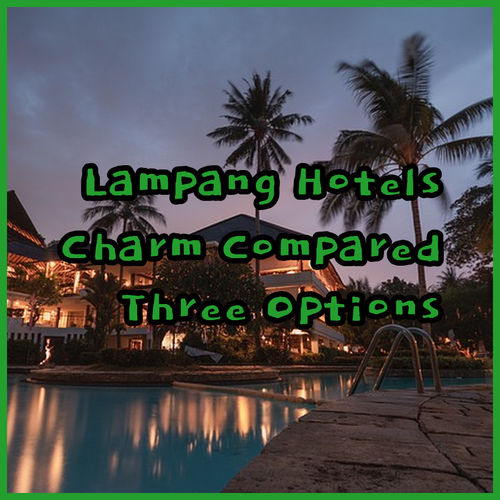 Discover Lampang.. A Comparison of Three Charming Hotels