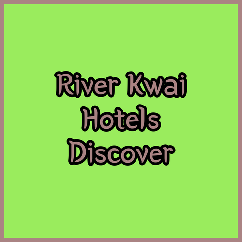 Discover the Allure of Kanchanaburi River Kwai Hotels