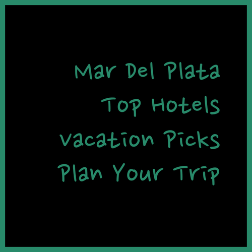 Planning a Trip to Mar del Plata Top Hotel Picks for Your Vacation