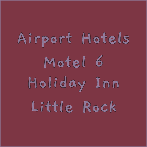 Little Rock Airport Accommodation Motel 6 vs Holiday Inn Express Which Suits You