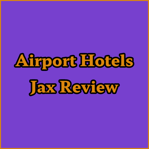 Jacksonville Airport Hotels.. A Review of Top Choices