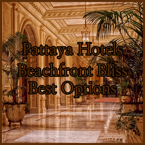 Pattaya Beach Hotels.. Your Guide to the Best Options!