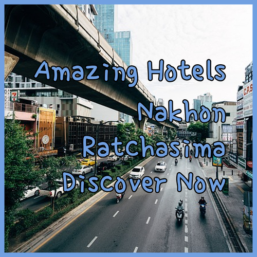 Discover Amazing Hotels in Nakhon Ratchasima!