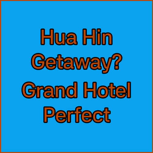 Hua Hin Grand Hotel and Plaza.. Your Perfect Getaway?
