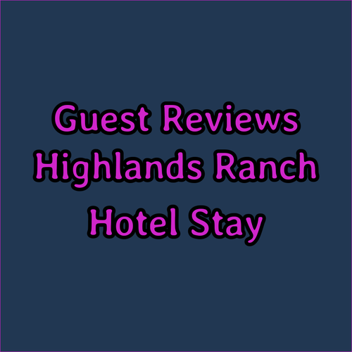 Highlands Ranch Hotel Reviews.. What Guests Are Saying!