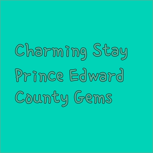 Charming Prince Edward County Accommodations.. Reviews and Comparisons